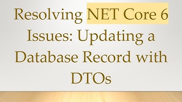 Resolving NET Core 6 Issues: Updating a Database Record with DTOs