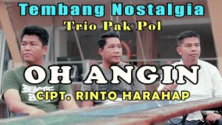 Trio Pak Pol - OH ANGIN ( Rinto Harahap) #coverlagu