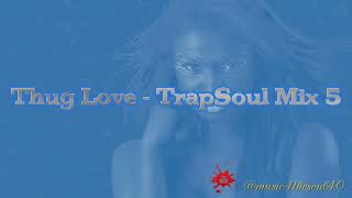 Thug Love TrapSoul Mix 5 (Summer Walker, SZA, Chris Brown, A Baraz, H.E.R, Anaiis, A Grande, T Wknd)