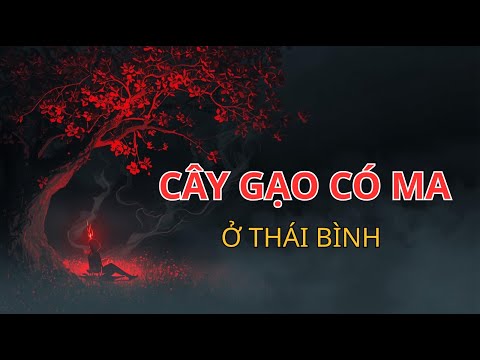 Video CÂY GẠO CÓ MA ở THÁI BÌNH truyện ma làng quê rợn gáy | radio tâm linh - youtube