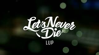 LET'S NEVER DIE - LUPAKAN (OFFICIAL VIDEO LYRIC)