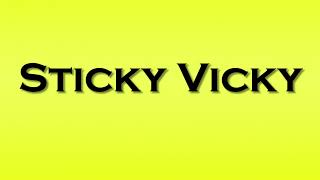 Pronunciation Of Sticky Vicky
