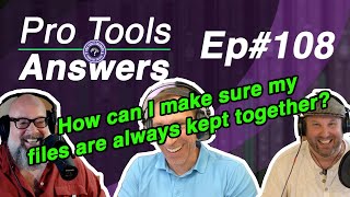 Ep #108 | How can I make sure my files are always together? | Pro Tools Answers