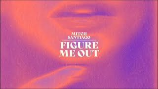 Video thumbnail of "Mitch Santiago - Figure Me Out - (Lyric Video)"