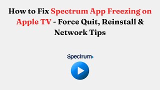 How to Fix Spectrum App Freezing on Apple TV - Force Quit, Reinstall & Network Tips