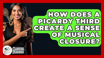 How Does A Picardy Third Create A Sense Of Musical Closure? - Classical Serenade