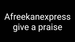 Afreekanexpress - give a praise