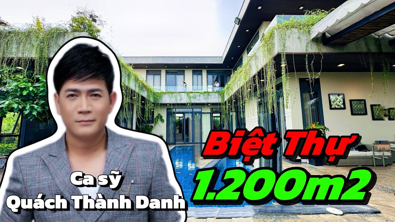 Biệt Thự 1.200m2 của Ca sỹ Quách Thành Danh - Đẳng Cấp Nghỉ Dưỡng | BDS 6 Sao