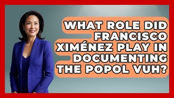 What Role Did Francisco Ximénez Play in Documenting the Popol Vuh? | Exploring Ancient Myths