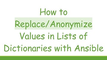 How to Replace/Anonymize Values in Lists of Dictionaries with Ansible