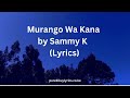 Sammy K - Murango Wa Kana (Lyrics) Mp3 Song