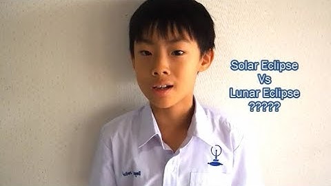 What are differences between Solar and Lunar Eclipse? Satit Chula English Program P.3/2018 Napat