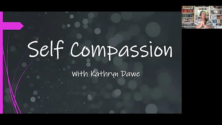 Self Compassion with Kady (Kathryn Dawe), April, 2...