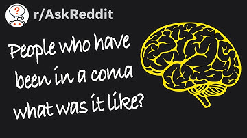 People Who Have Been in a Coma, What Was it Like? (r/AskReddit)