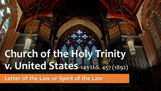Church of the Holy Trinity v U S - Letter of the Law or Spirit of the Law