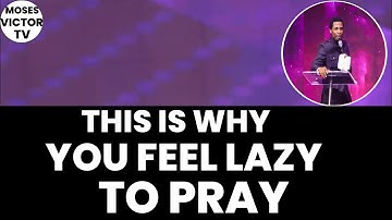 THIS IS WHY YOU FEEL LAZY TO PRAY | APOSTLE MICHAEL OROKPO