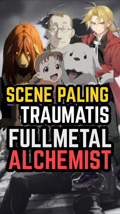Scene Paling Bikin Trauma di Fullmetal Alchemist – Kasus Shou Tucker & Nina
