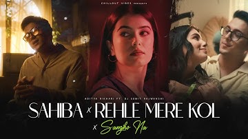 Sahiba x Samjho Na x Rehle Mere Kol - Full Version | Aditya Rikhari | Chillout Vibes