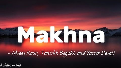 Thumbnail of Makhna - Asees kaur , tanishk bagchi , and yasser desai ❤️ with lyrics ❤️ #music #kahabaonsibs