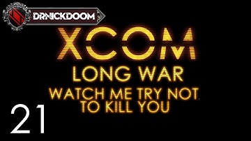 21 Long War Watch me Try not to Kill you an Xcom LP