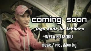 SEGERA HADIR LAGU ENDE LIO TERBARU DILON LOY - WETA FU MORU