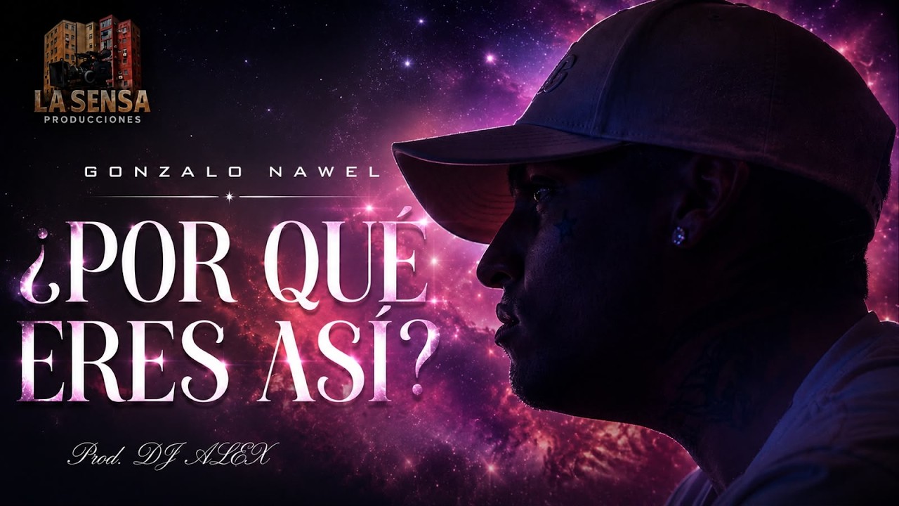 GONZALO NAWEL - ¿Por qué eres así? (Prod. DJ ALEX) (Video Lyric BY @LaSensaProducciones)