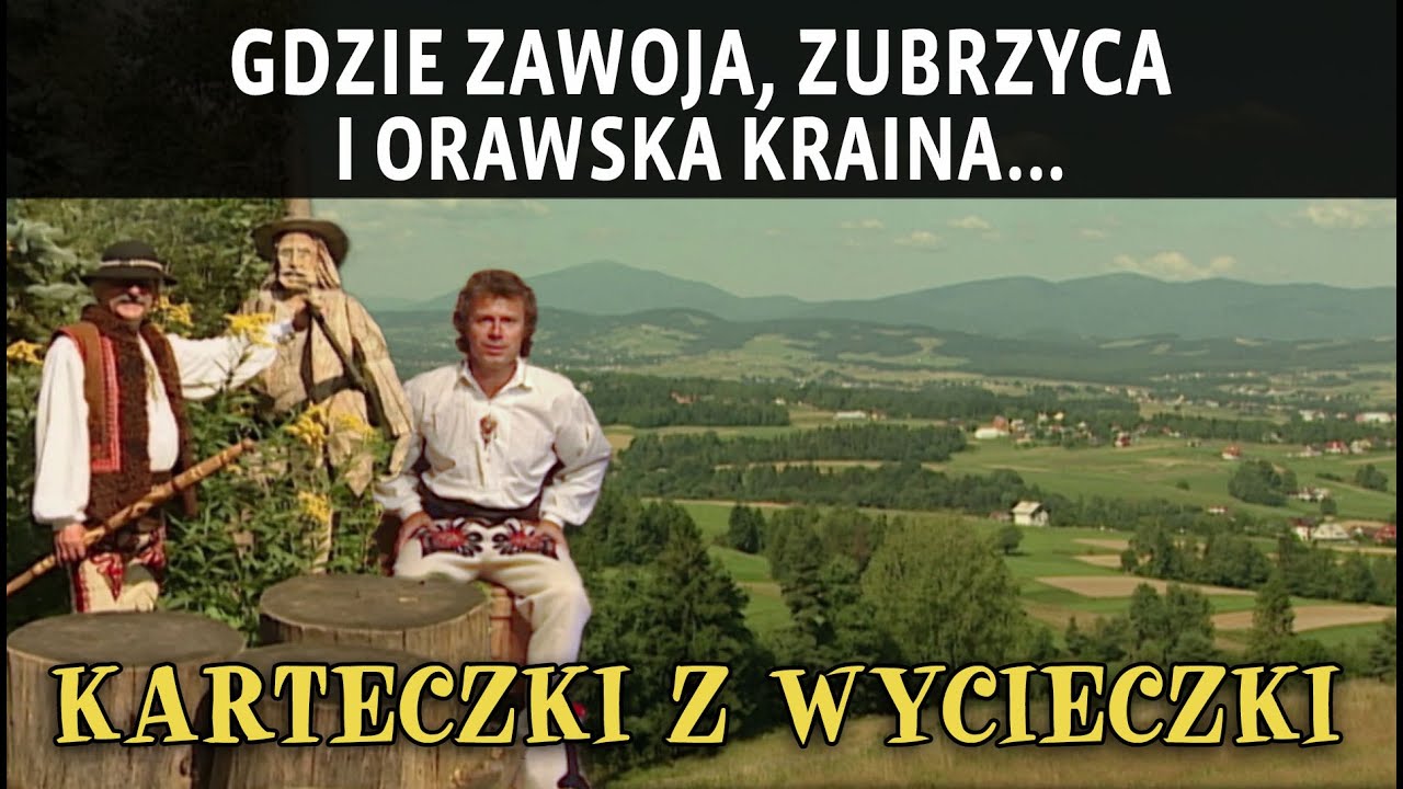 GDZIE ZAWOJA, ZUBRZYCA I ORAWSKA KRAINA...
