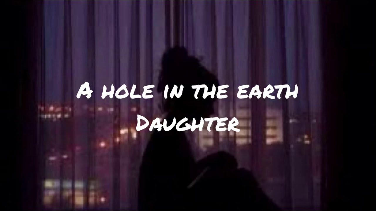 Daughter A Hole In The Earth