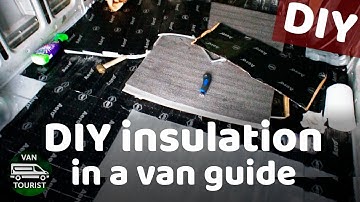 Insulation DIY and theory in campervan for van conversion camper build - VanTourist
