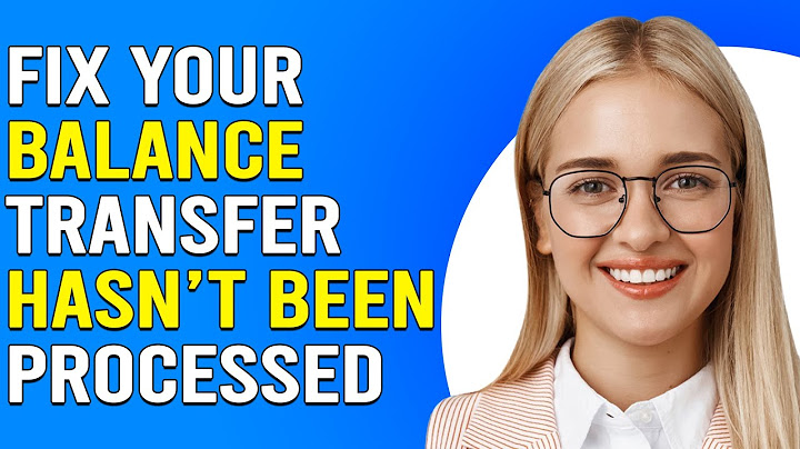 How To Fix Balance Transfer Hasn't Been Processed (Why Hasn't My Balance Transfers Been Processed?)