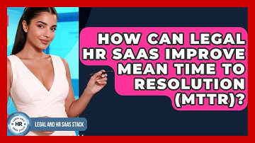 How Can Legal HR SaaS Improve Mean Time To Resolution (MTTR)? - Legal And HR SaaS Stack