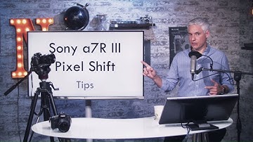 Sony a7R III Pixel Shift Shooting & Processing Tips