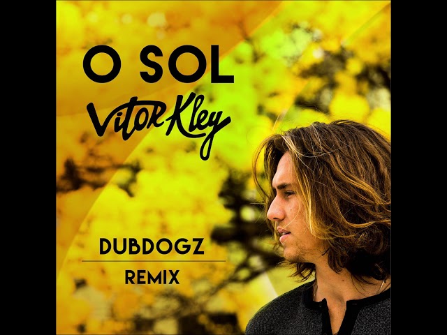 Vitor Kley - O Sol (Dubdogz Remix) class=