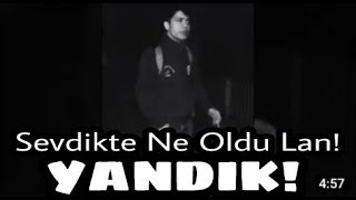 Sevdikte Ne Oldu Lan! Yandık!