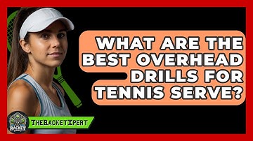 What Are The Best Overhead Drills For Tennis Serve? - The Racket Xpert