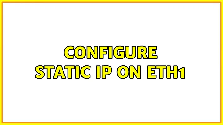 Configure static IP on eth1 (2 Solutions!!)