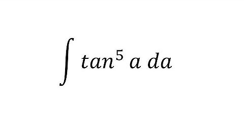 integral of tan^5 a da