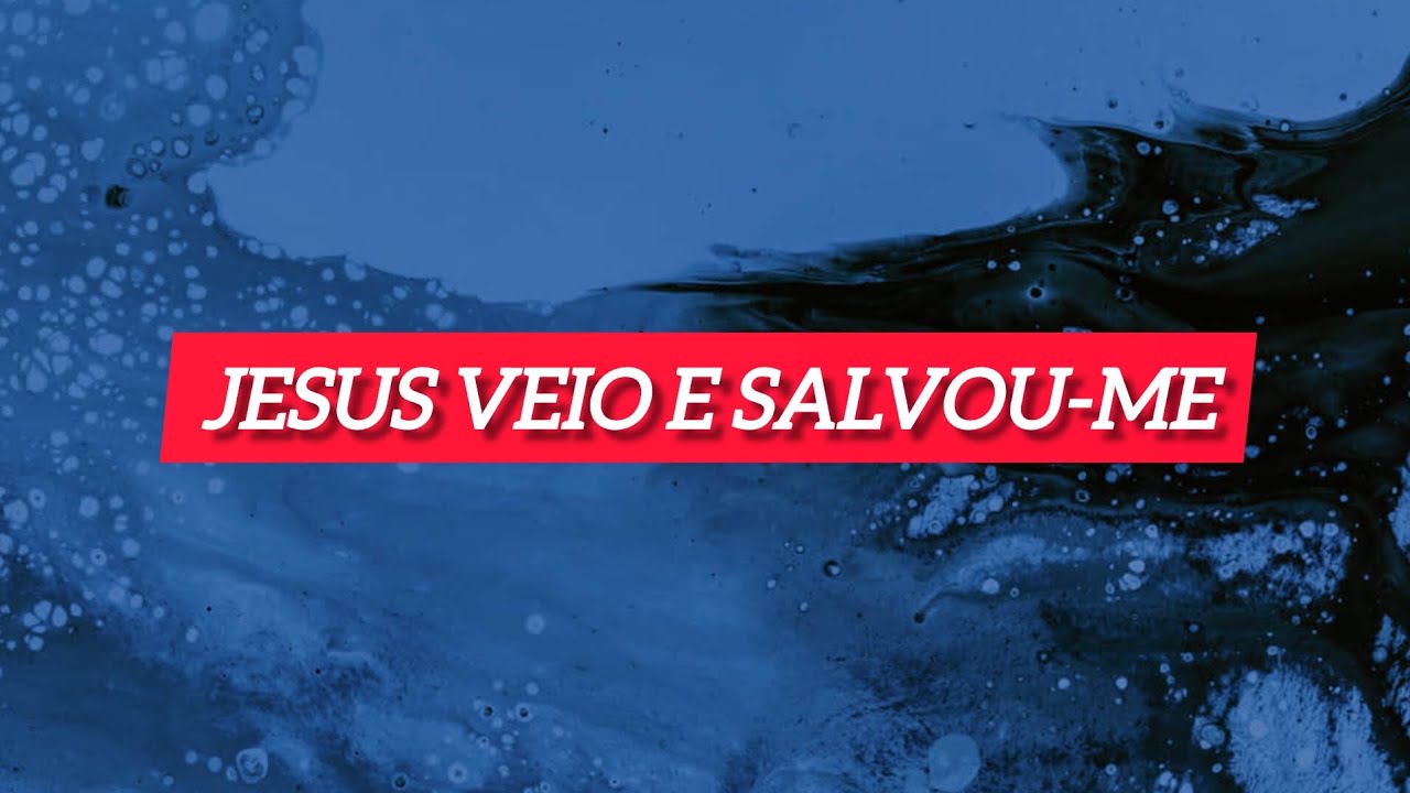 JESUS VEIO E SALVOU-ME
