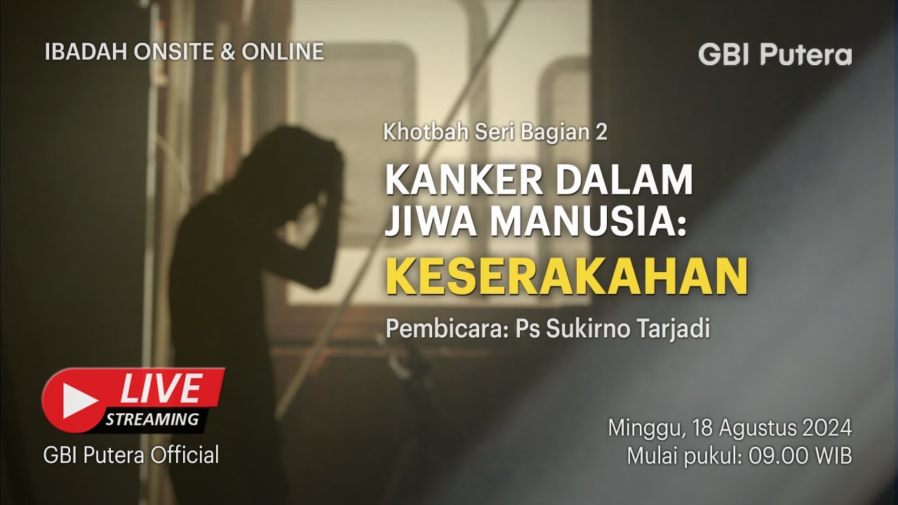 KANKER DALAM JIWA MANUSIA: KESERAKAHAN - Ps. Sukirno Tarjadi - Ibadah Raya 18 Agustus 2024