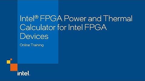 Intel® FPGA Power and Thermal Calculator for Intel FPGAs