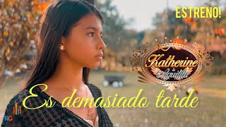 Es demasiado tarde / Katherine La Aguilita