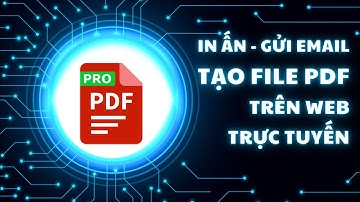 In ấn - Gửi Email - Tạo file PDF từ các trang web hoặc tài liệu trực tuyến.