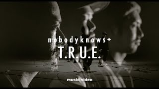 nobodyknows+「T.R.U.E.」Music Video