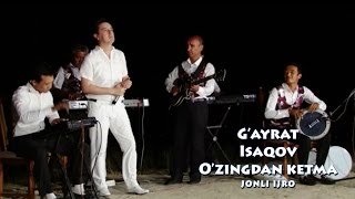 G`ayrat Isoqov - O`zingdan ketma | Гайрат Исоков - Узингдан кетма (jonli ijro)