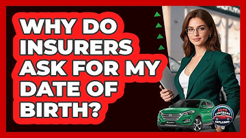 Why Do Insurers Ask For My Date Of Birth?