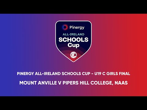 Mount Anville v Pipers Hill College, Naas - Pinergy All-Ireland Schools Cup U19C Girls Final