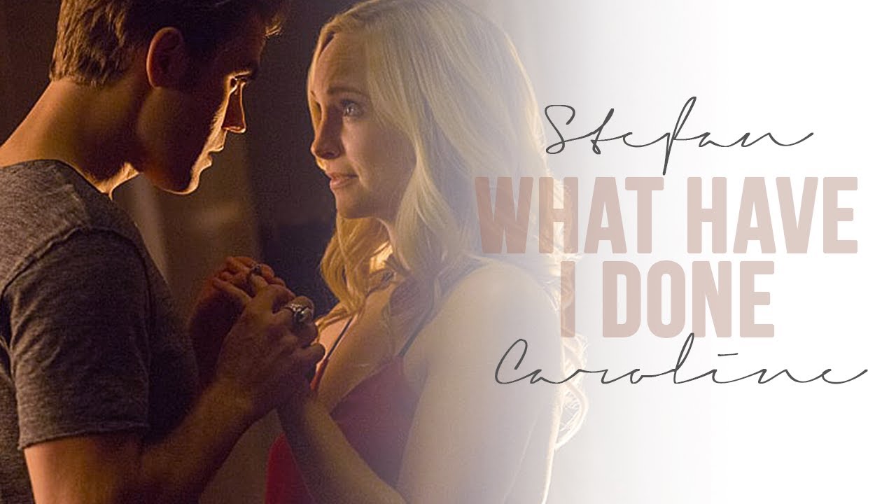 Stefan&Caroline • What Have I Done
