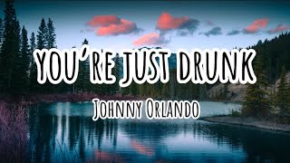 Johnny Orlando - you’re just drunk (Lyrics)