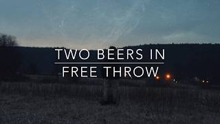 Video thumbnail of "Two Beers In- Free Throw Lyrics"
