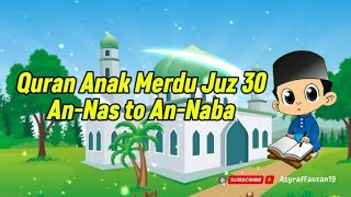 Quran Anak Merdu Juz 30 An-Nas ke An-Naba, Mudah di Hafal Anak | Juz Amma Metode Ummi Full